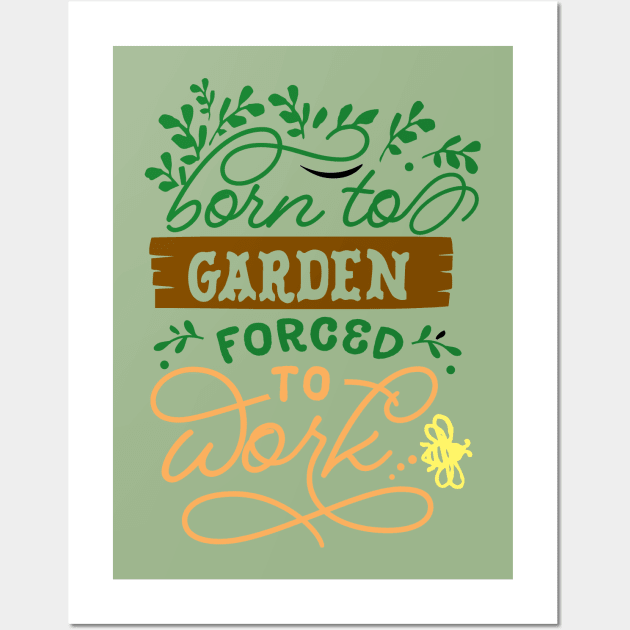 Born to garden forced to work Wall Art by doctor ax